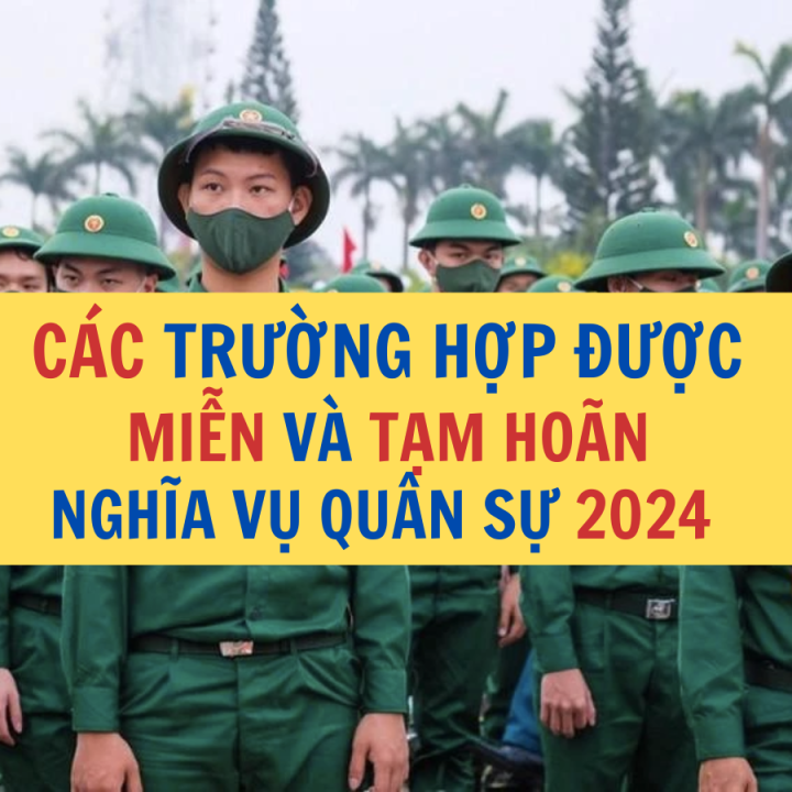 Các trường hợp được miễn nghĩa vụ quân sự,  tạm hoãn nghĩa vụ quân sự năm 2024? Công ty Luật Thuận Đức